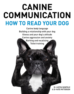 Canine Communciation: How To read Your Dog - Wimpole, Justin, and Patterson, Kate