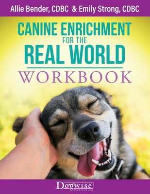 Canine Enrichment for the Real World Workbook - Bender, Allie, and Strong, Emily