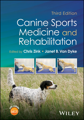 Canine Sports Medicine and Rehabilitation - Zink, Chris (Editor), and Van Dyke, Janet B. (Editor)