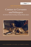 Canines in Cervantes and Velzquez: An Animal Studies Reading of Early Modern Spain