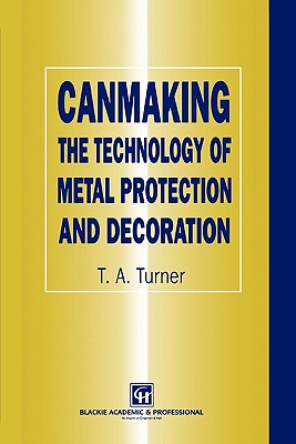 Canmaking: The Technology of Metal Protection and Decoration - Turner, Terry A.