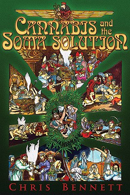 Cannabis and the Soma Solution - Bennett, Chris