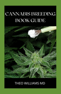 Cannabis Breeding Book Guide: The Essential Guide To Growing And Cultivating Marijuana For Recreational And Medicinal Use Or Purpose