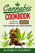 Cannabis Cookbook 2021: DIY Guide for Cannabis Kitchen, Recipes for Brownies, Cakes, snacks and Much More