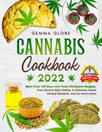 Cannabis Cookbook 2022: More than 100 Easy and Tasty Marijuana Reci-pes, from Savory Main Dishes, to Delicious Sweet Infused, and so much more!