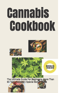 Cannabis Cookbook: The Ultimate Guide For Beginners, More Than 65 Tasty Recipes + Special Bonus Inside