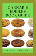 Cannabis Edibles Book Guide: The Ultimate Guide To Cannabis Edibles, Sweet And Savoury Recipes & Cooking With Marijuana