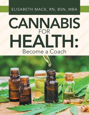 Cannabis for Health: Become a Coach - Mack Bsn Mba, Elisabeth, RN