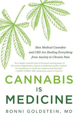 Cannabis Is Medicine: How Medical Cannabis and CBD Are Healing Everything from Anxiety to Chronic Pain - Goldstein, Bonni, MD