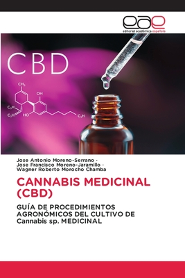 Cannabis Medicinal (Cbd) - Moreno-Serrano, Jose Antonio, and Moreno-Jaramillo, Jose Francisco, and Morocho Chamba, Wagner Roberto