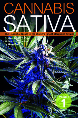 Cannabis Sativa, Volume 1: The Essential Guide to the World's Finest Marijuana Strains - Oner, S T (Editor), and Green, Greg (Introduction by)