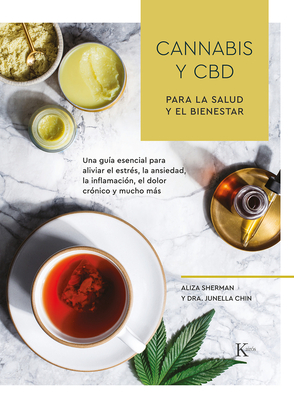 Cannabis Y CBD Para La Salud Y El Bienestar: Una Gu?a Esencial Para Aliviar El Estr?s, La Ansiedad, La Inflamaci?n, El Dolor Cr?nico Y Mucho Ms - Sherman, Aliza, and Chin, Junella