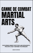 Canne de Combat Wrestling Martial Arts: Exploring Inner Fortitude And Resilience: Peaceful Self-Defense Techniques