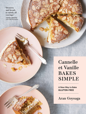Cannelle Et Vanille Bakes Simple: A New Way to Bake Gluten-Free - Goyoaga, Aran