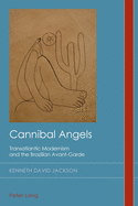 Cannibal Angels: Transatlantic Modernism and the Brazilian Avant-Garde