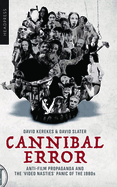 Cannibal Error: Anti-Film Propaganda and the 'Video Nasties' Panic of the 1980s