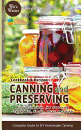 Canning and Preserving: Easy Direction for Canning Vegetables, Fruits, Meat and Fish, Complete Guide to DIY Homemade Canning Cookbook and Recipes