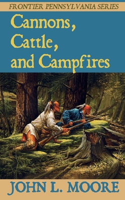 Cannons, Cattle, and Campfires - Moore, John L