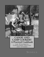 Canoe and Camp Cookery: A Practical Cookbook: for Canoeists, Corinthian Sailors and Others