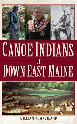 Canoe Indians of Down East Maine - Haviland, William a