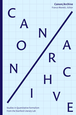 Canon/Archive: Studies in Quantitative Formalism 2017 - MORETTI, FRANCO (Editor)