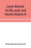 Canon Barnett, his life, work, and friends (Volume II)