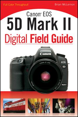 Canon EOS 5D Mark II Digital Field Guide - McLernon, Brian