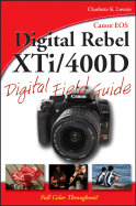 Canon EOS Digital Rebel XTI/400d Digital Field Guide - Lowrie, Charlotte K