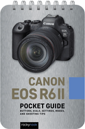 Canon EOS R6 II: Pocket Guide: Buttons, Dials, Settings, Modes, and Shooting Tips