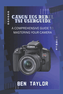 Canon EOS Rebel T8i User Guide: A Comprehensive Guide to Mastering Your Camera