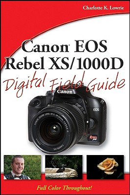 Canon EOS Rebel XS/1000D Digital Field Guide - Lowrie, Charlotte K