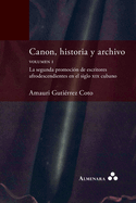 Canon, historia y archivo. Volumen I. La segunda promocin de escritores afrodescendientes en el siglo xix cubano