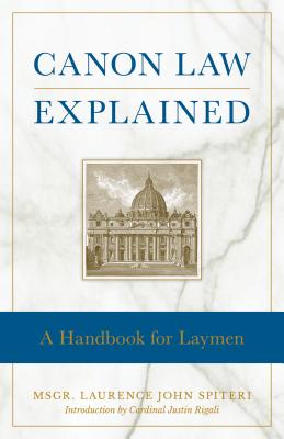 Canon Law Explained: A Handbook for Laymen - Spiteri, Laurence, Fr.