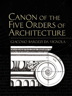 Canon of the Five Orders of Architecture - Vignola, Giacomo Barozzio, and Leeke, John (Translated by), and Watkin, David (Introduction by)