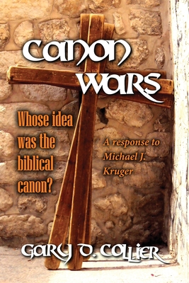 Canon Wars: A response to Michael J. Kruger - Collier, Gary D