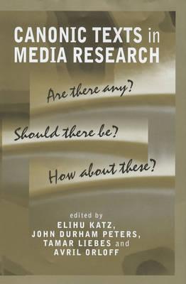 Canonic Texts in Media Research: Are There Any Should There Be How about These - Liebes, Tamar, and Orloff, Avril, and Peters, John Durham