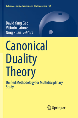 Canonical Duality Theory: Unified Methodology for Multidisciplinary Study - Gao, David Yang (Editor), and Latorre, Vittorio (Editor), and Ruan, Ning (Editor)