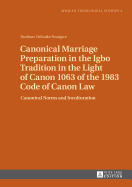 Canonical Marriage Preparation in the Igbo Tradition in the Light of Canon 1063 of the 1983 Code of Canon Law: Canonical Norms and Inculturation