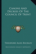 Canons And Decrees Of The Council Of Trent - Buckley, Theodore Alois