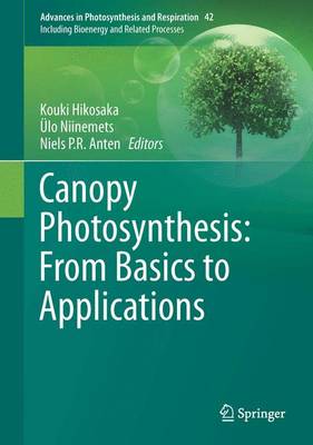 Canopy Photosynthesis: From Basics to Applications - Hikosaka, Kouki (Editor), and Niinemets, lo (Editor), and Anten, Niels P.R. (Editor)