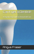 Can't get a Dentist!: A Step-by-Step Guide to Dental Self Care