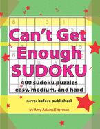 Can't Get Enough Sudoku: 400 Easy, Medium and Hard Puzzles