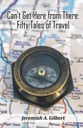 Can't Get Here from There: Fifty Tales of Travel