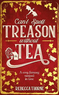 Can't Spell Treason Without Tea: A heart-warming cosy fantasy - Legends & Lattes but with tea!