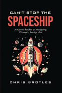 Can't Stop the Spaceship: A Business Parable on Navigating Change in the Age of AI