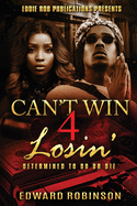 Can't Win 4 Losin': Determined To Do Or Die