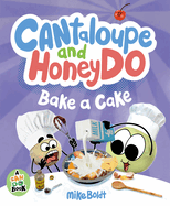 Cantaloupe and Honeydo Bake a Cake