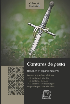 Cantares de gesta: resumen en espaol moderno - Martinez Melgar, Francisco Javier (Editor), and Perez, Gabriela, and Anonimo