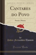 Cantares Do Povo: Poesia E Musica (Classic Reprint)
