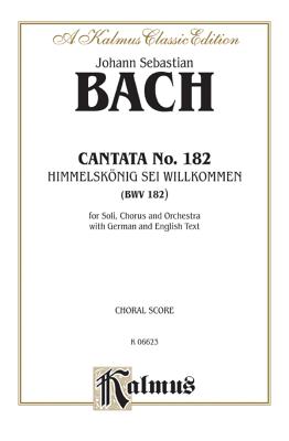 Cantata No. 182 -- Himmelskonig, SEI Willkommen: Satb with Atb Soli (German, English Language Edition) - Bach, Johann Sebastian (Composer)